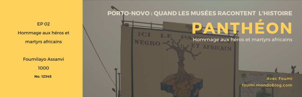 Panthéon hommage aux héros et martyrs africains à Porto-Novo avec Foumi