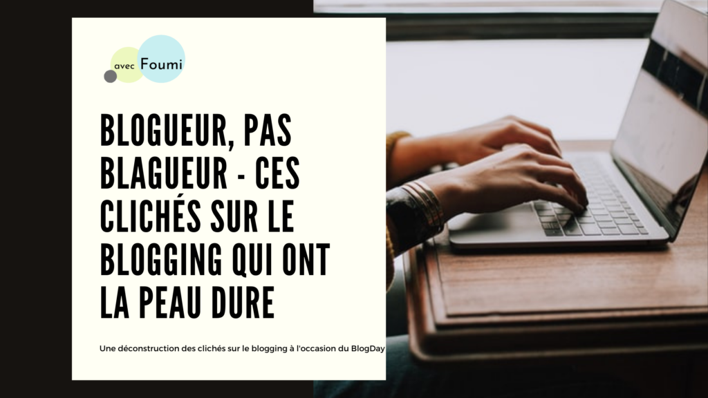 Article : Blogueur, pas blagueur : ces clichés sur le blogging qui ont la peau dure